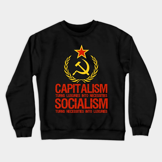 Capitalism Turns Luxuries Into Necessities, Socialism Turns Necessities Into Luxuries Crewneck Sweatshirt by Styr Designs